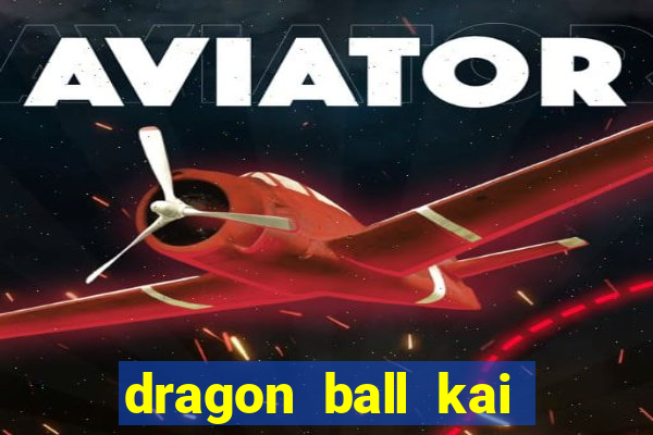 dragon ball kai legendado download